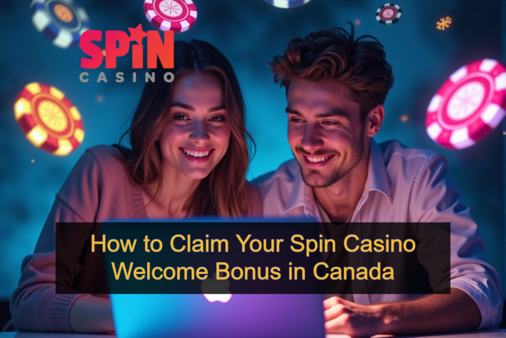 How to Claim Your Spin Casino Welcome Bonus in Canada