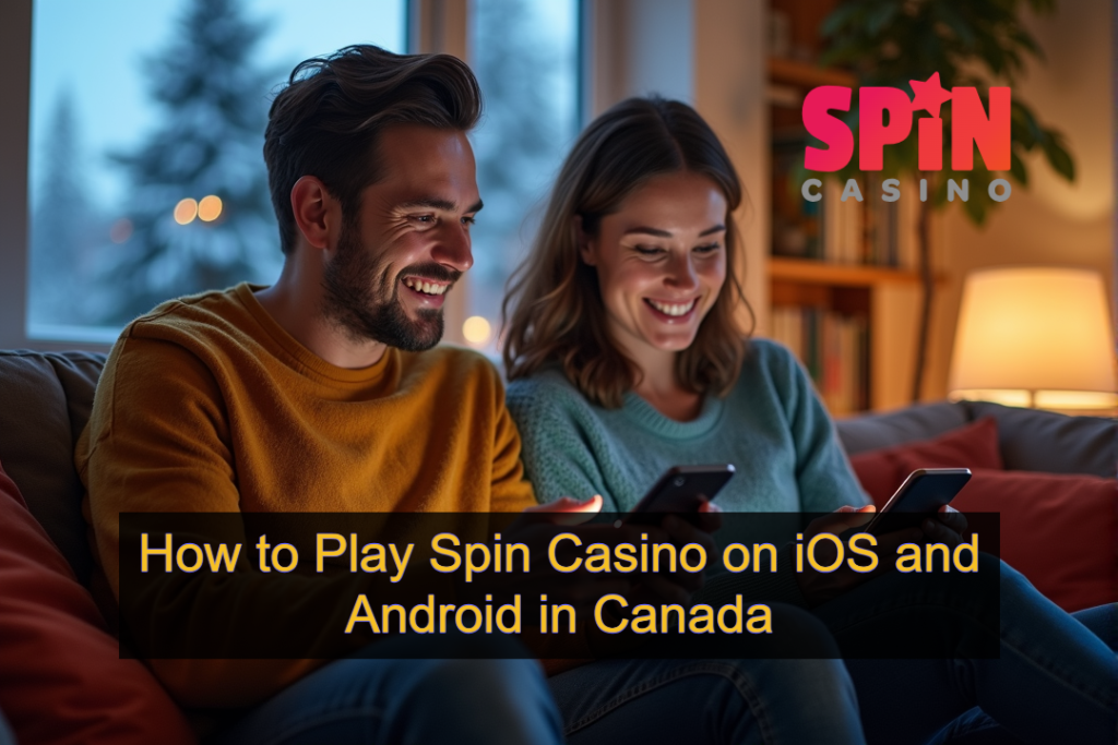How to Play Spin Casino on iOS and Android in Canada