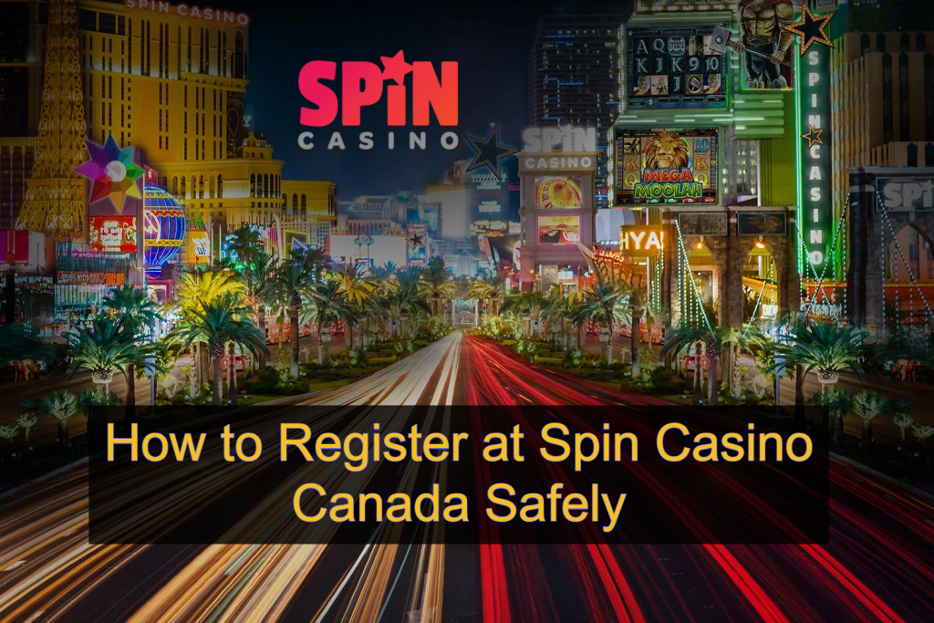 How to Register at Spin Casino Canada Safely